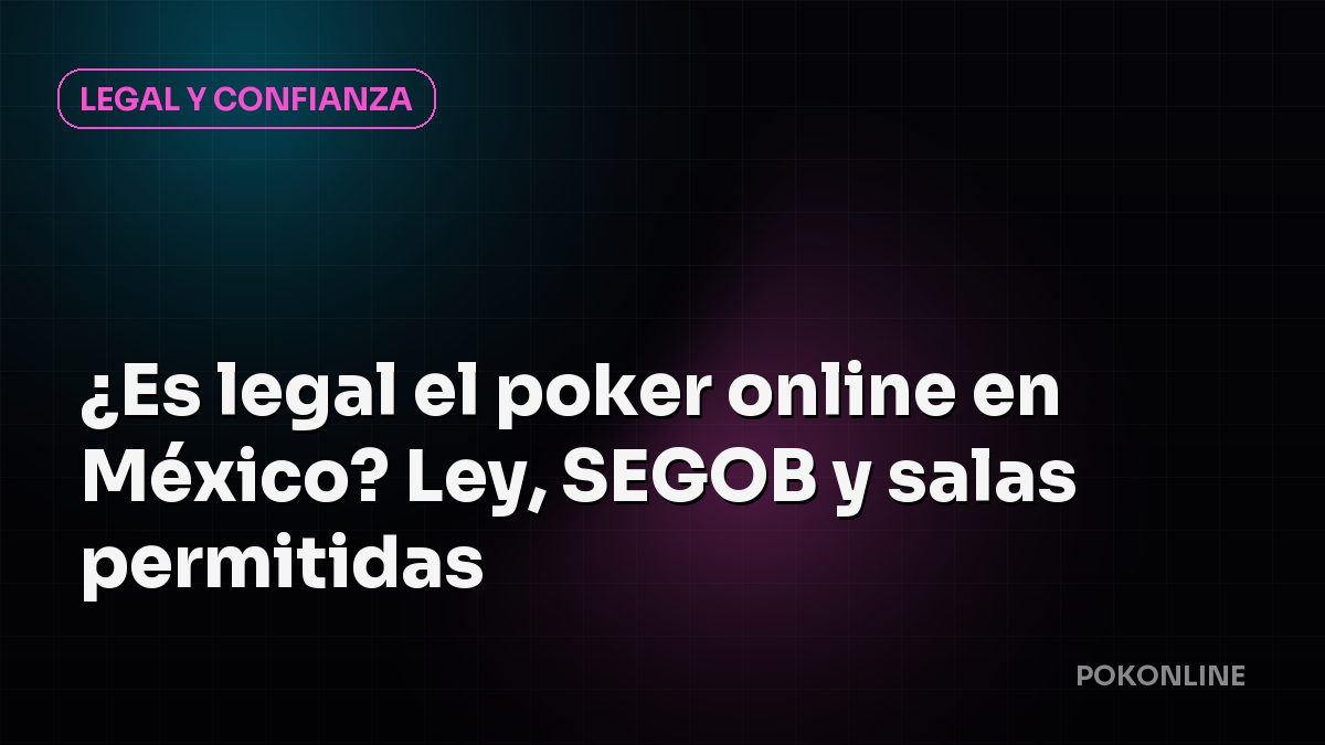 ¿Es legal el poker online en México? Ley, SEGOB y salas permitidas