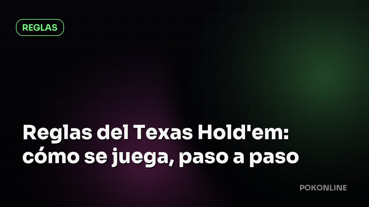 Reglas del Texas Hold'em: cómo se juega, paso a paso